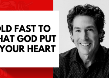 Hold Fast To What God Put In Your Heart – Joel Osteen