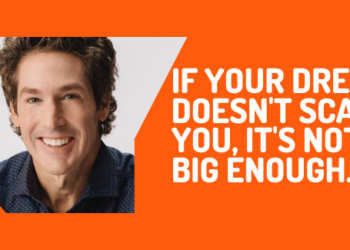 “If Your Dream Doesn’t Scare You, It’s Not Big Enough” – Joel Osteen