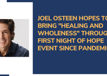 Joel Osteen Hopes To Bring “Healing And Wholeness” Through First Night Of Hope Event Since Pandemic