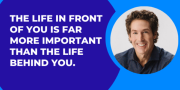 “The Life In Front Of You Is Far More Important Than The Life Behind You” – Joel Osteen