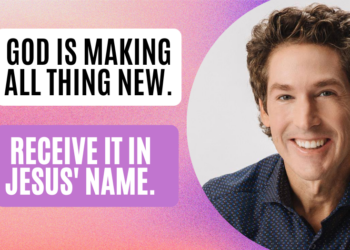 God Will Make All Things New In Your Life – Joel Osteen Today’s Word